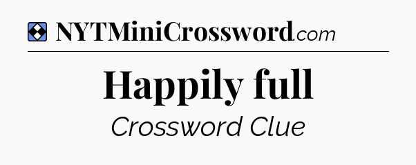 Solution: Happily full - NYT Mini Crossword