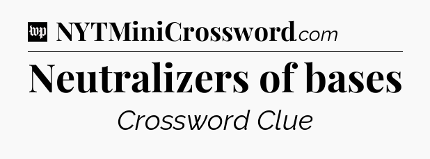 Neutralizers of bases Crossword Clue
