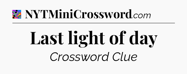 Last light of day Crossword Clue