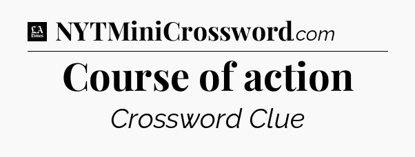 Course of action - LA Times Crossword