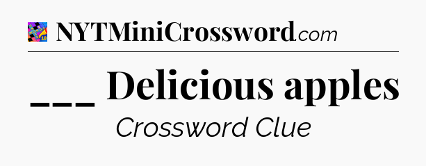 ___ Delicious apples Crossword Clue