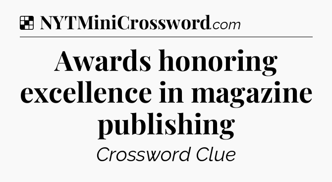 Solution: Awards honoring excellence in magazine publishing - NYT Crossword