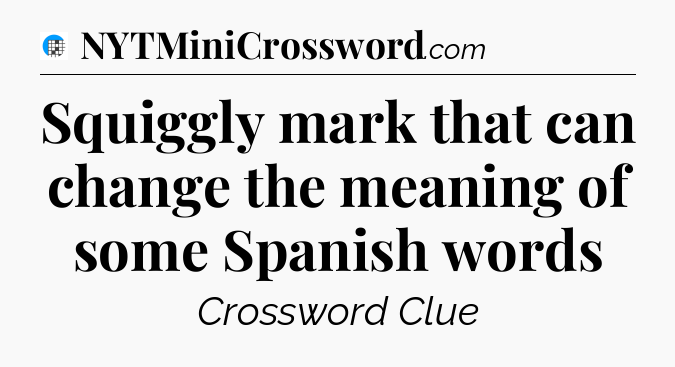Squiggly mark that can change the meaning of some Spanish words Crossword Clue