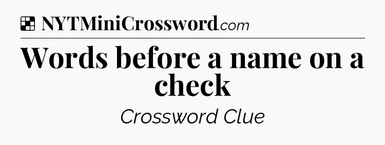 Solution: Words before a name on a check - NYT Crossword