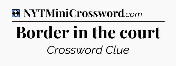 Solution: Border in the court - NYT Mini Crossword