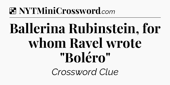 Solution: Ballerina Rubinstein, for whom Ravel wrote 