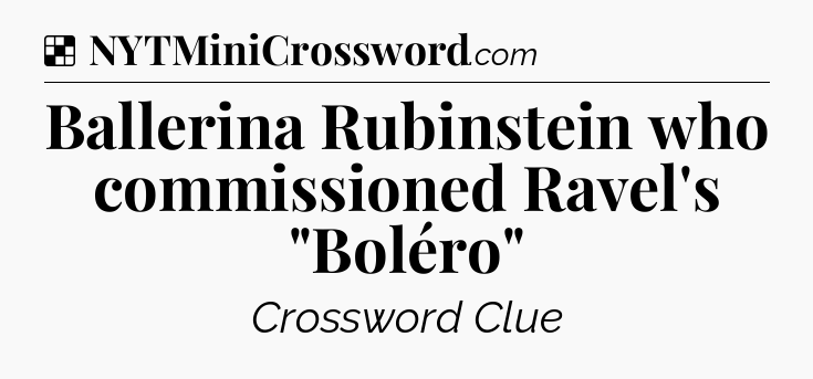 Solution: Ballerina Rubinstein who commissioned Ravel's 