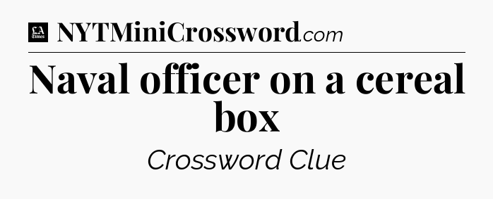 Naval officer on a cereal box - LA Times Crossword