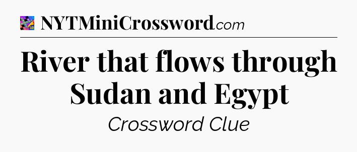River that flows through Sudan and Egypt Crossword Clue