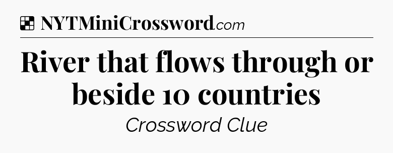 Solution: River that flows through or beside 10 countries - NYT Crossword