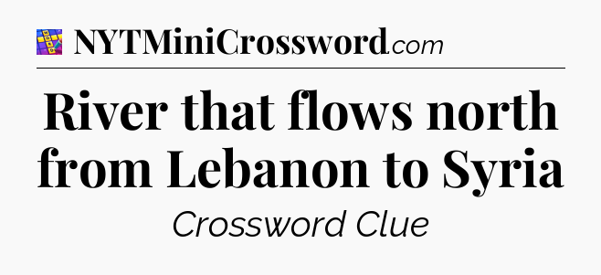 River that flows north from Lebanon to Syria Codycross
