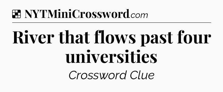 Solution: River that flows past four universities - NYT Crossword