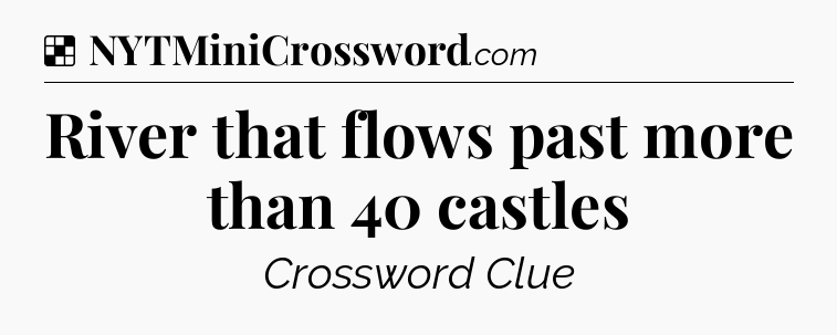 Solution: River that flows past more than 40 castles - NYT Crossword