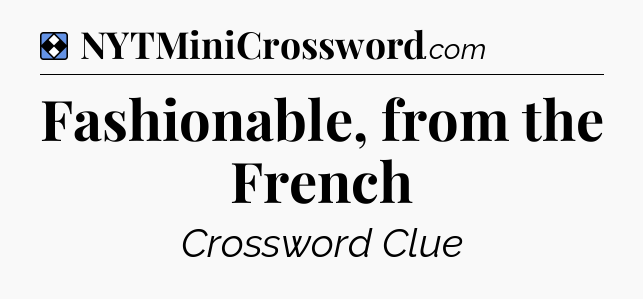 Solution: Fashionable, from the French - NYT Mini Crossword