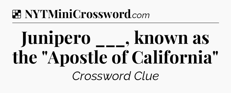 Solution: Junipero ___, known as the 