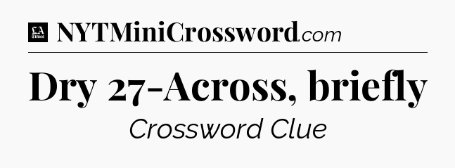 Dry 27-Across, briefly - LA Times Crossword