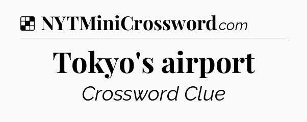 Solution: Tokyo's airport - NYT Crossword