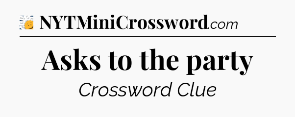 Asks to the party - 7 Little Words