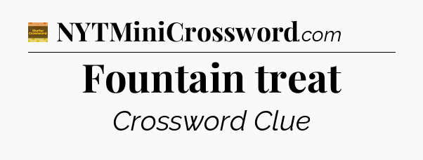 Fountain treat - Eugene Sheffer Crossword