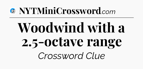 Woodwind with a 2.5-octave range Crossword Clue
