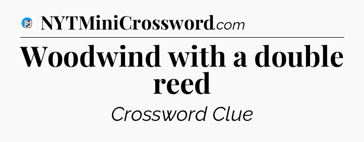 Woodwind with a double reed Crossword Clue