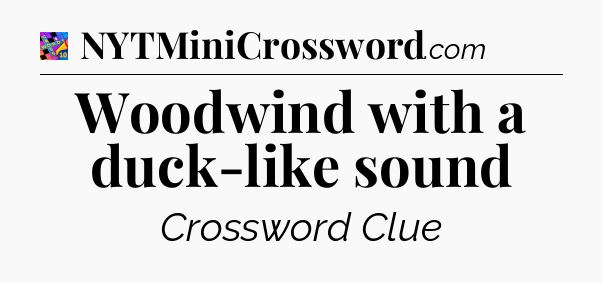 Woodwind with a duck-like sound Crossword Clue