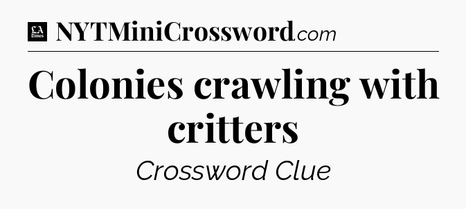 Colonies crawling with critters - LA Times Crossword