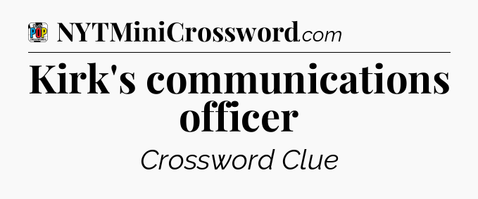 Kirk's communications officer Crossword Clue
