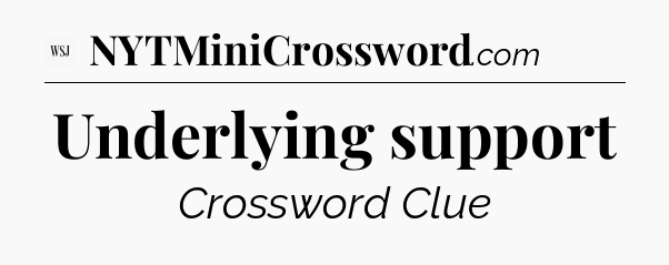 Underlying support - WSJ Crossword