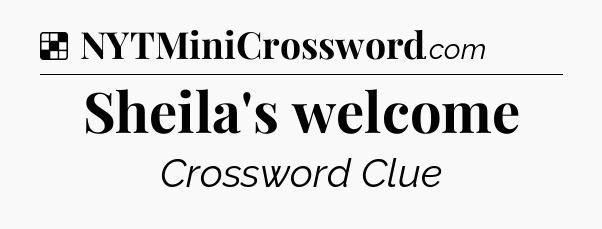Solution: Sheila's welcome - NYT Crossword