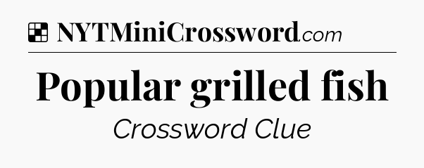 Solution: Popular grilled fish - NYT Crossword