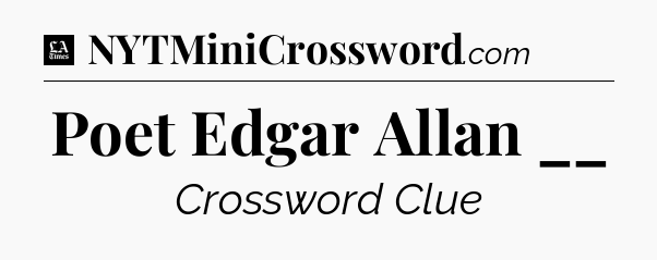Poet Edgar Allan __ - LA Times Crossword