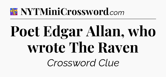 Poet Edgar Allan, who wrote The Raven Codycross