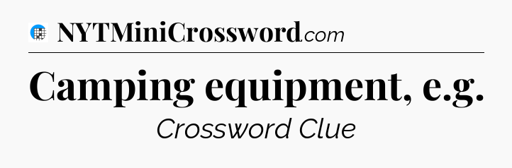 Camping equipment, e.g Crossword Clue