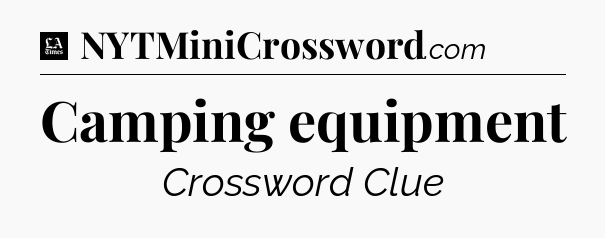 Camping equipment - LA Times Crossword