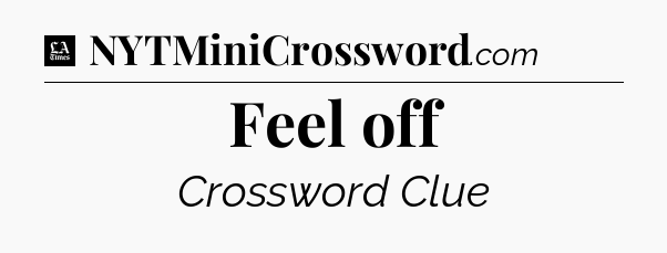 Feel off - LA Times Crossword