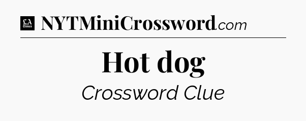 Hot dog - LA Times Crossword