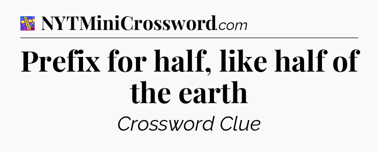 Prefix for half, like half of the earth Codycross