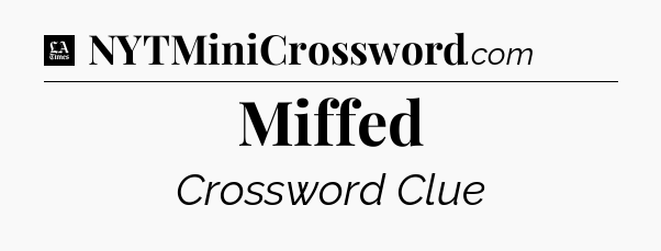 Miffed - LA Times Crossword