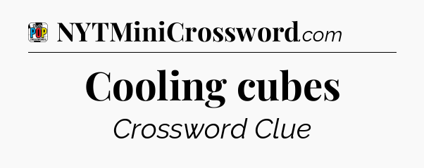 Cooling cubes Crossword Clue