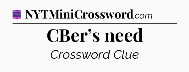 CBer’s need - Thomas Joseph Crossword