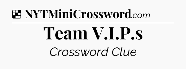 Solution: Team V.I.P.s - NYT Crossword