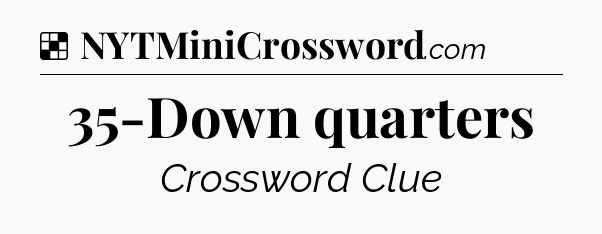 Solution: 35-Down quarters - NYT Crossword
