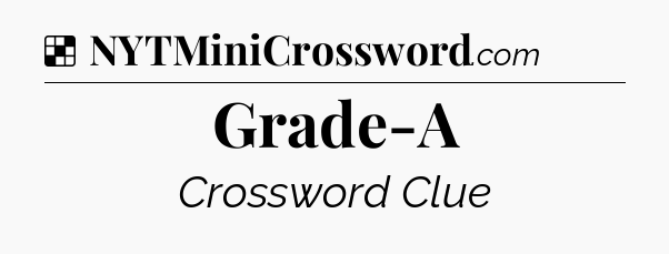 Solution: Grade-A - NYT Crossword