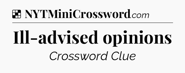 Solution: Ill-advised opinions - NYT Crossword