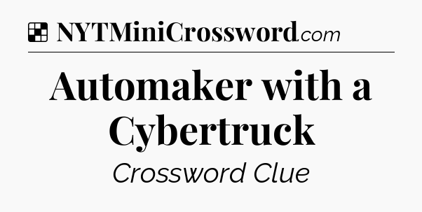 Solution: Automaker with a Cybertruck - NYT Crossword