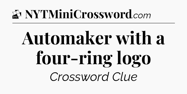 Automaker with a four-ring logo - Daily Themed Classic Crossword