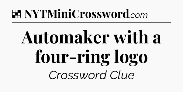 Solution: Automaker with a four-ring logo - NYT Crossword