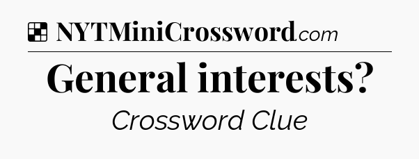 Solution: General interests - NYT Crossword
