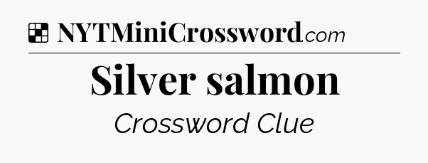 Solution: Silver salmon - NYT Crossword